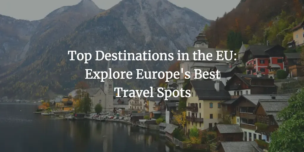 Top Destinations in the EU: Explore Europe's Best Travel Spots