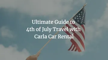 ultimate-guide-to-4th-of-july-travel-with-carla-car-rental