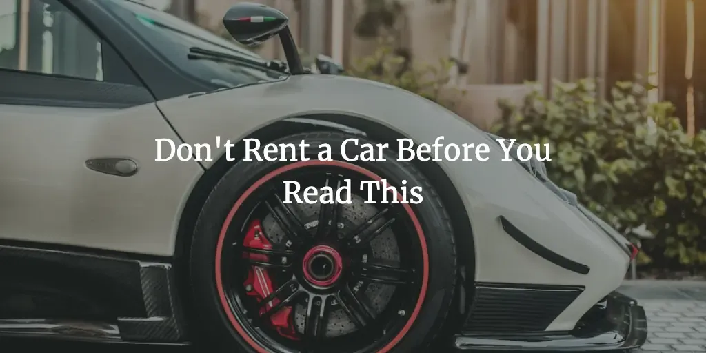 Don't Rent a Car Before You Read This